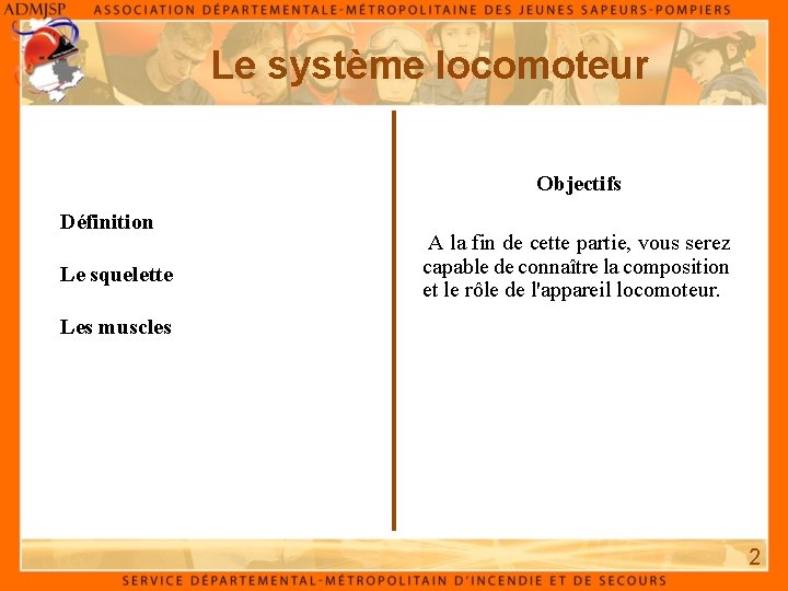 Le système locomoteur Objectifs Définition Le squelette A la fin de cette partie, vous