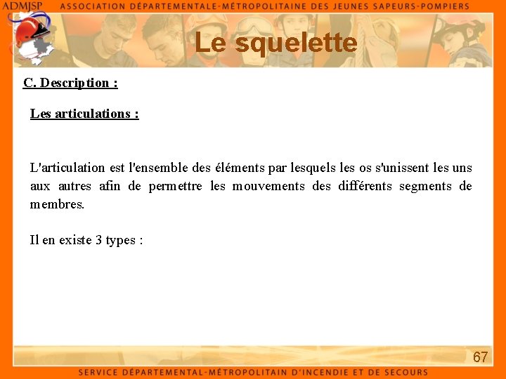 Le squelette C. Description : Les articulations : L'articulation est l'ensemble des éléments par Le squelette C. Description : Les articulations : L'articulation est l'ensemble des éléments par