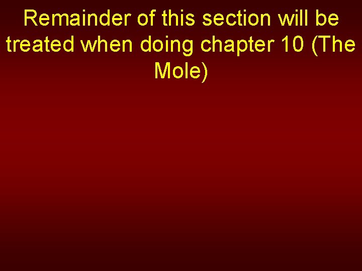 Remainder of this section will be treated when doing chapter 10 (The Mole) 