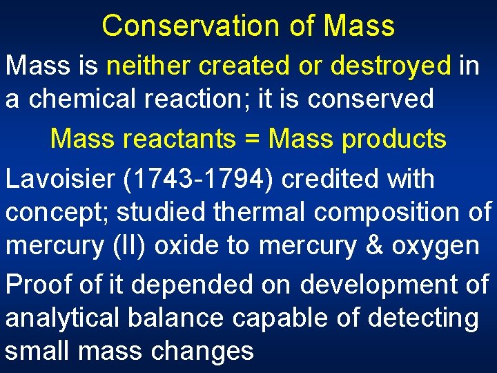 Conservation of Mass is neither created or destroyed in a chemical reaction; it is