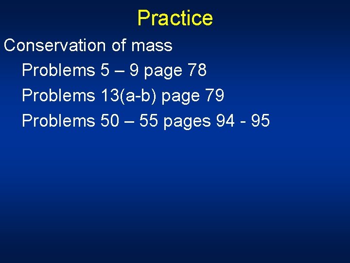 Practice Conservation of mass Problems 5 – 9 page 78 Problems 13(a-b) page 79