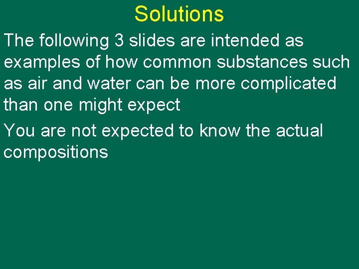 Solutions The following 3 slides are intended as examples of how common substances such