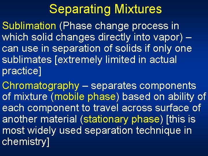 Separating Mixtures Sublimation (Phase change process in which solid changes directly into vapor) –
