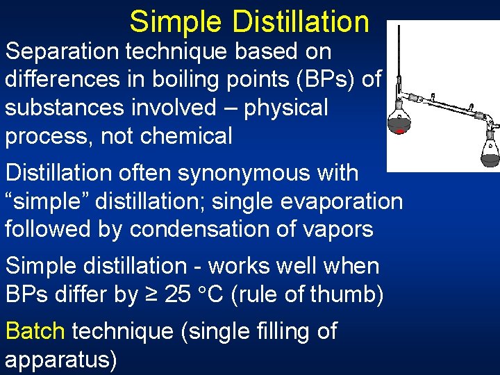 Simple Distillation Separation technique based on differences in boiling points (BPs) of substances involved