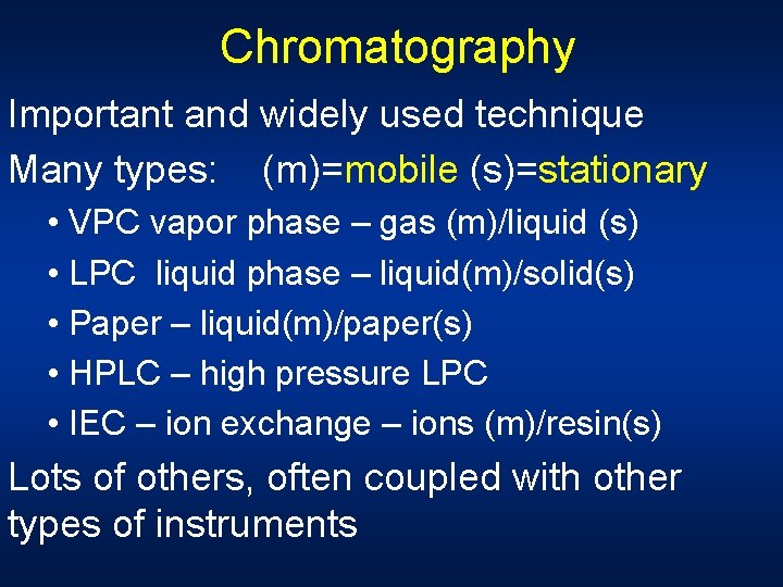 Chromatography Important and widely used technique Many types: (m)=mobile (s)=stationary • VPC vapor phase