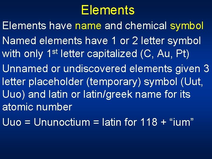 Elements have name and chemical symbol Named elements have 1 or 2 letter symbol