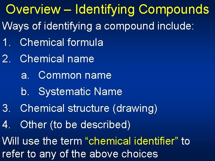 Overview – Identifying Compounds Ways of identifying a compound include: 1. Chemical formula 2.