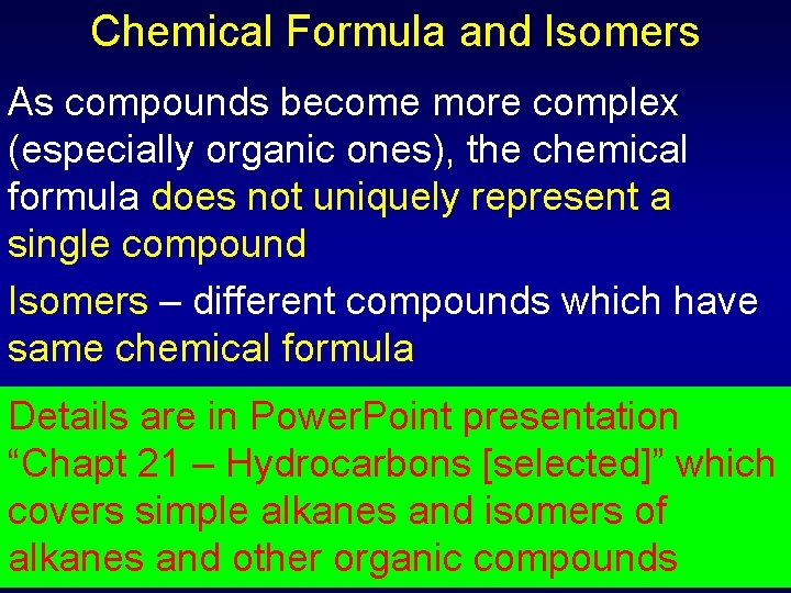 Chemical Formula and Isomers As compounds become more complex (especially organic ones), the chemical