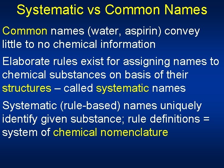 Systematic vs Common Names Common names (water, aspirin) convey little to no chemical information