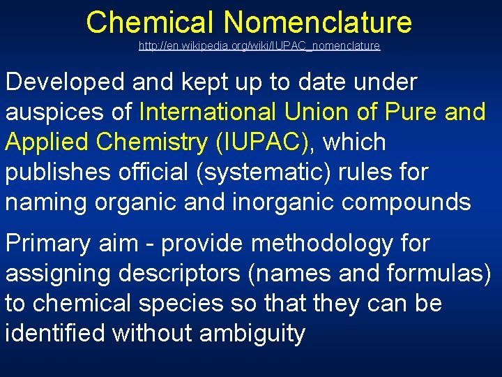 Chemical Nomenclature http: //en. wikipedia. org/wiki/IUPAC_nomenclature Developed and kept up to date under auspices