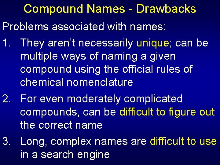 Compound Names - Drawbacks Problems associated with names: 1. They aren’t necessarily unique; can