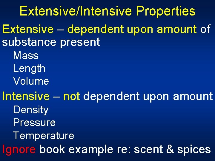 Extensive/Intensive Properties Extensive – dependent upon amount of substance present Mass Length Volume Intensive