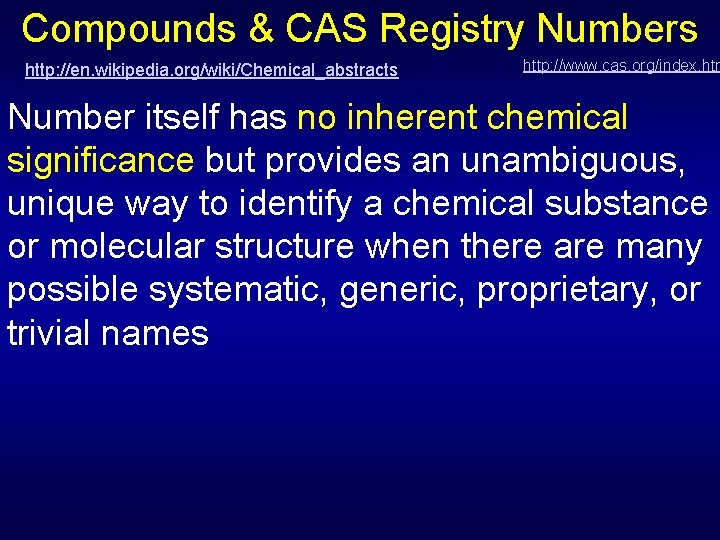 Compounds & CAS Registry Numbers http: //en. wikipedia. org/wiki/Chemical_abstracts http: //www. cas. org/index. htm