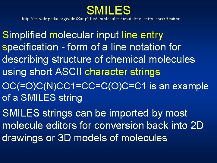 SMILES http: //en. wikipedia. org/wiki/Simplified_molecular_input_line_entry_specification Simplified molecular input line entry specification - form of