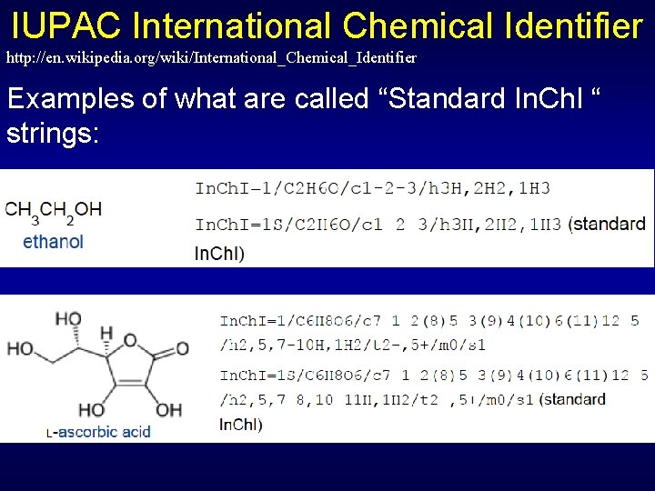 IUPAC International Chemical Identifier http: //en. wikipedia. org/wiki/International_Chemical_Identifier Examples of what are called “Standard