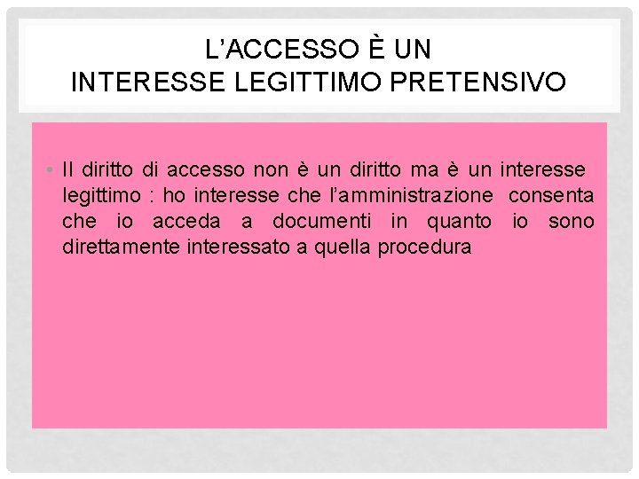 L’ACCESSO È UN INTERESSE LEGITTIMO PRETENSIVO • Il diritto di accesso non è un