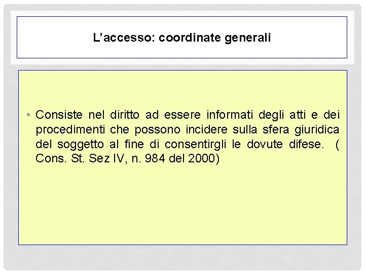 L’accesso: coordinate generali • Consiste nel diritto ad essere informati degli atti e dei