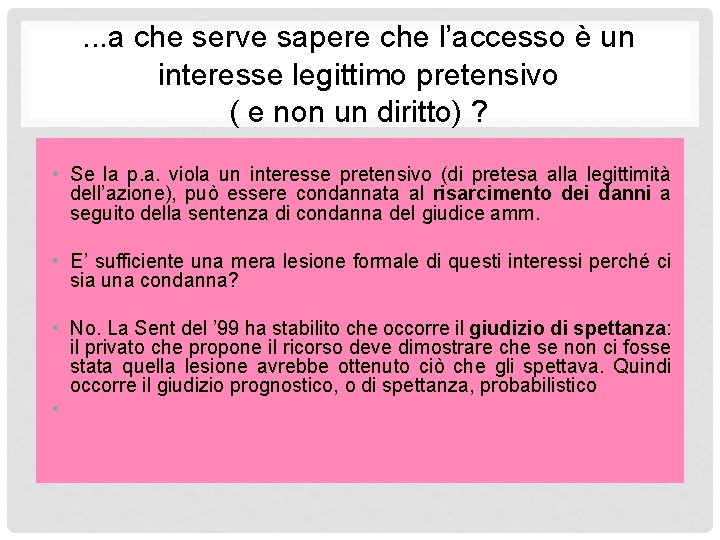 . . . a che serve sapere che l’accesso è un interesse legittimo pretensivo