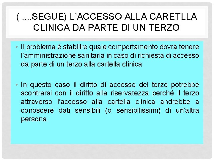 (. . SEGUE) L’ACCESSO ALLA CARETLLA CLINICA DA PARTE DI UN TERZO • Il