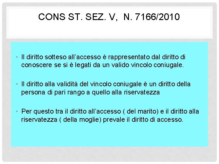 CONS ST. SEZ. V, N. 7166/2010 • Il diritto sotteso all’accesso è rappresentato dal