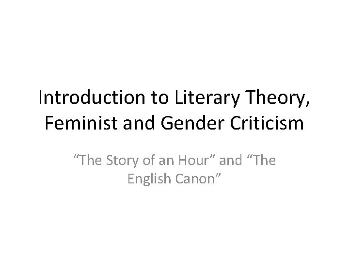 Introduction to Literary Theory, Feminist and Gender Criticism “The Story of an Hour” and