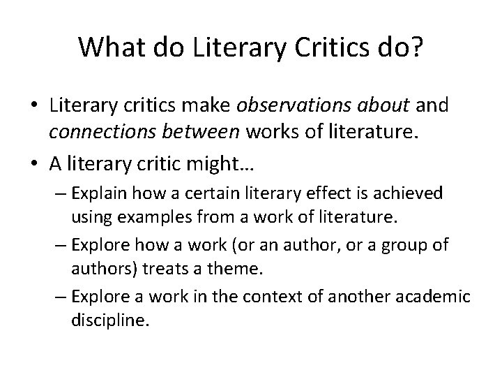 What do Literary Critics do? • Literary critics make observations about and connections between