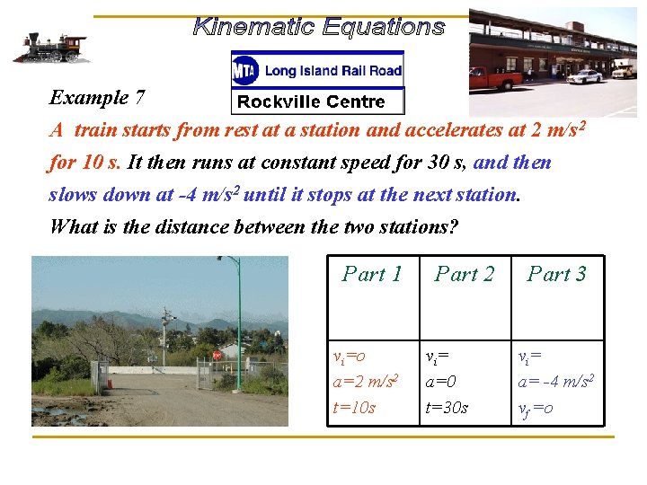Example 7 A train starts from rest at a station and accelerates at 2