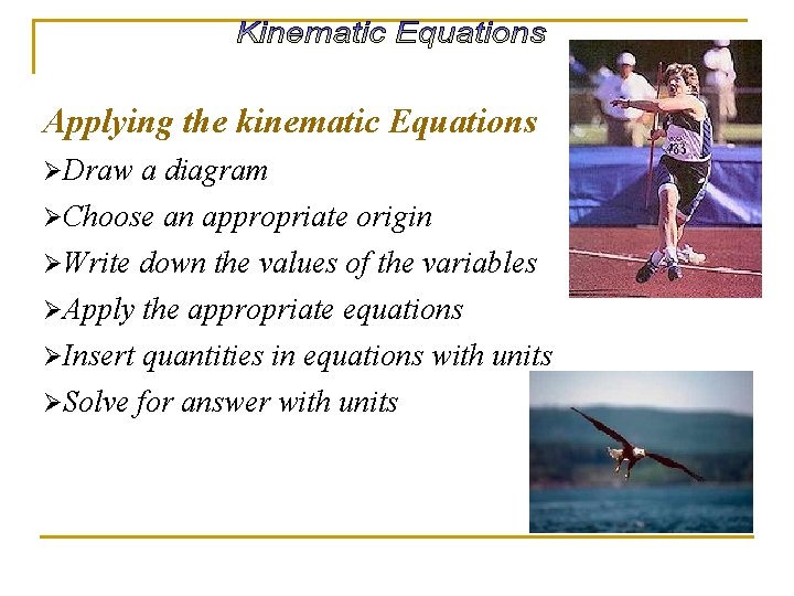 Applying the kinematic Equations ØDraw a diagram ØChoose an appropriate origin ØWrite down the