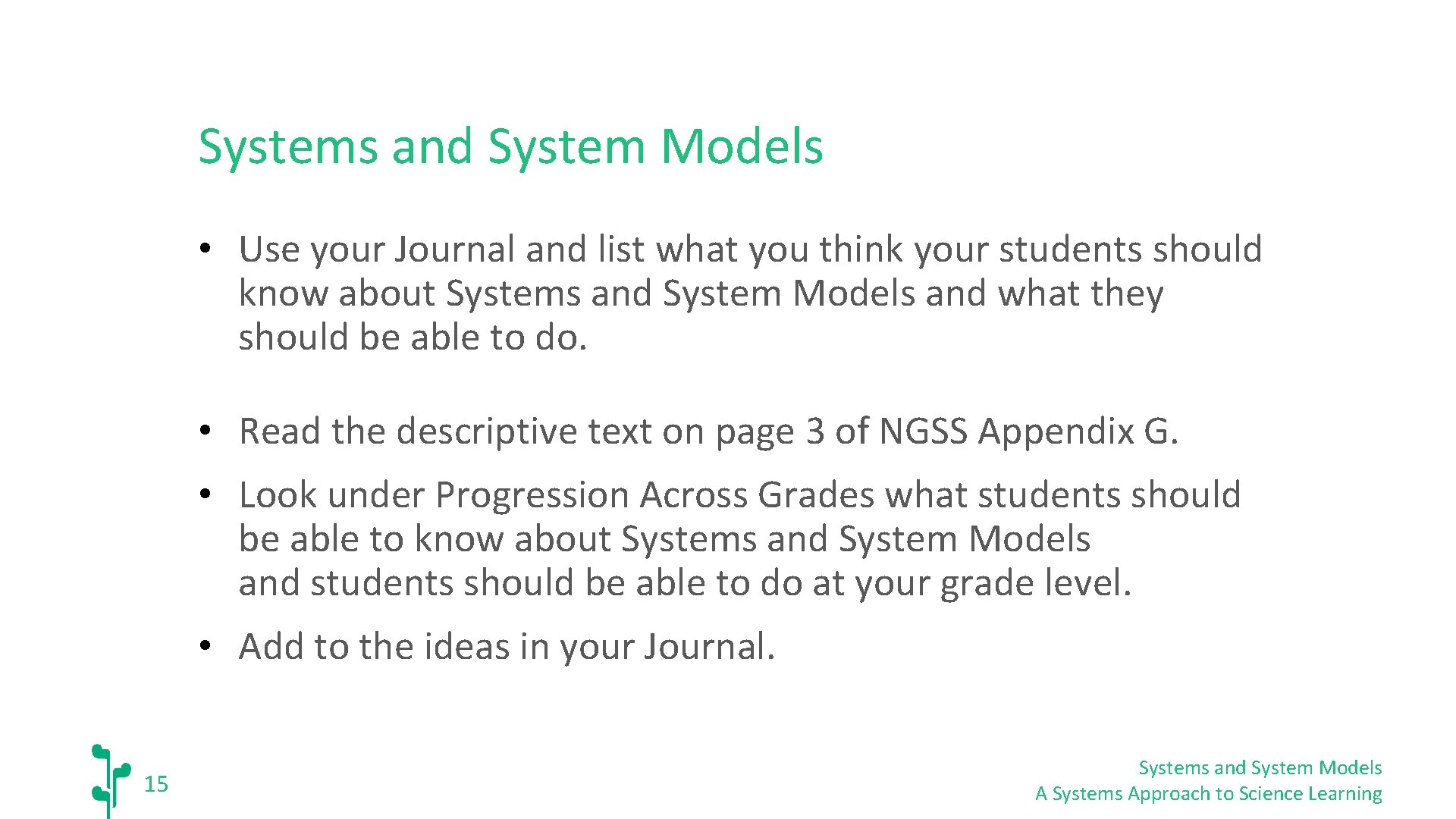 Systems and System Models • Use your Journal and list what you think your