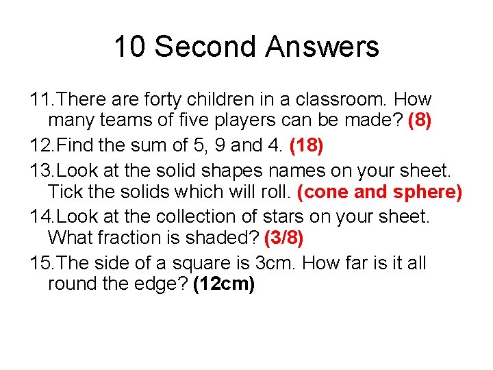 10 Second Answers 11. There are forty children in a classroom. How many teams