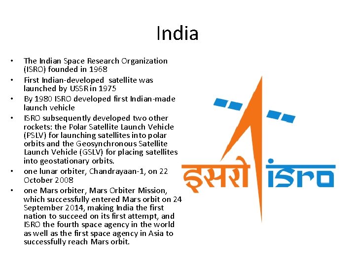 India • • • The Indian Space Research Organization (ISRO) founded in 1968 First