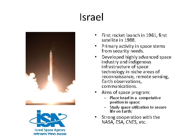 Israel • First rocket launch in 1961, first satellite in 1988. • Primary activity