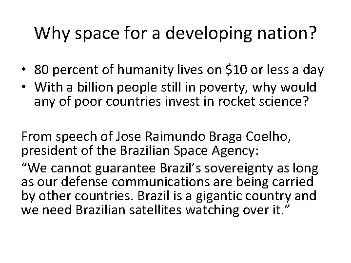 Why space for a developing nation? • 80 percent of humanity lives on $10