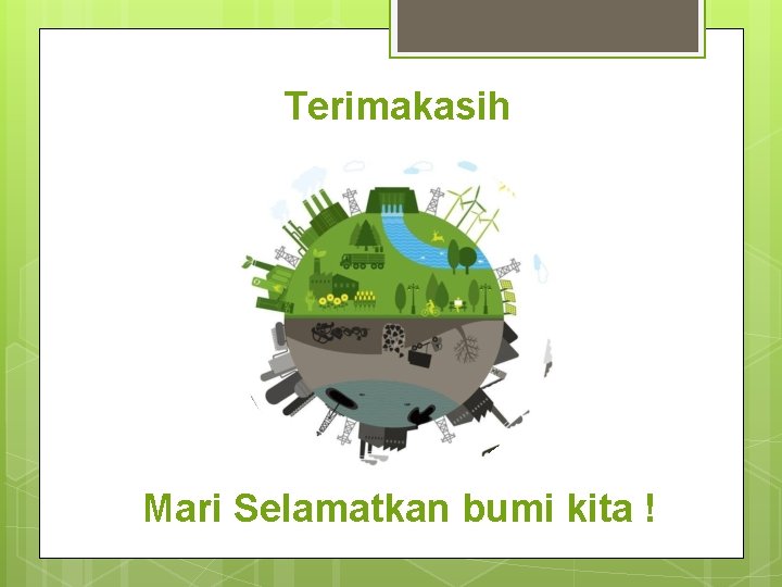 Terimakasih Mari Selamatkan bumi kita ! 