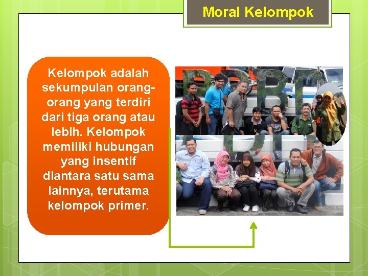 Moral Kelompok adalah sekumpulan orang yang terdiri dari tiga orang atau lebih. Kelompok memiliki