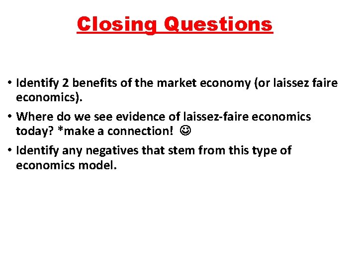 Closing Questions • Identify 2 benefits of the market economy (or laissez faire economics).
