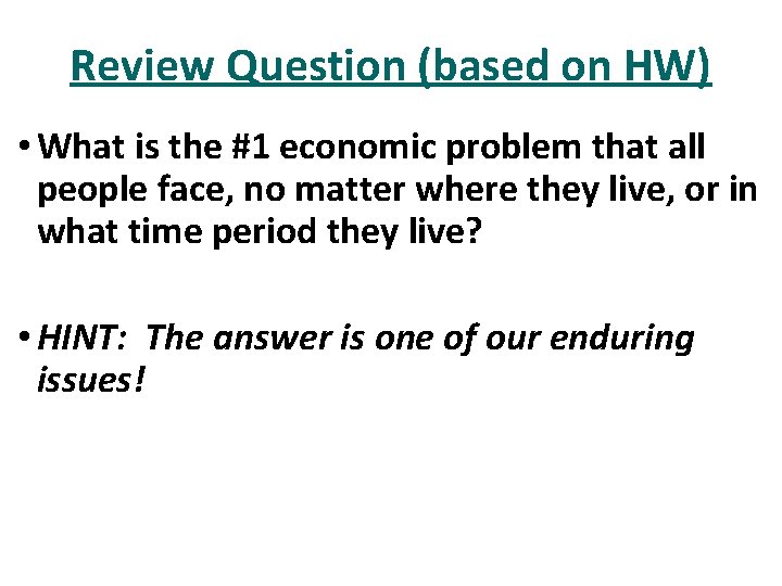 Review Question (based on HW) • What is the #1 economic problem that all