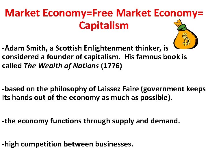 Market Economy=Free Market Economy= Capitalism -Adam Smith, a Scottish Enlightenment thinker, is considered a