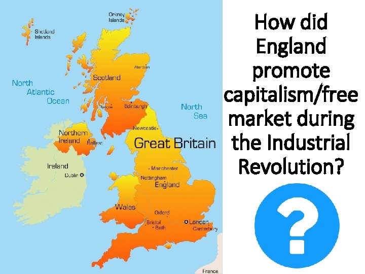 How did England promote capitalism/free market during the Industrial Revolution? 