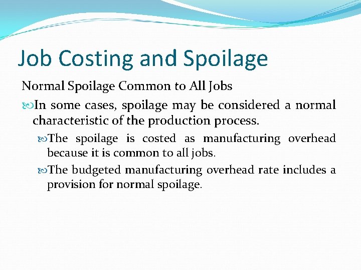 Job Costing and Spoilage Normal Spoilage Common to All Jobs In some cases, spoilage Job Costing and Spoilage Normal Spoilage Common to All Jobs In some cases, spoilage