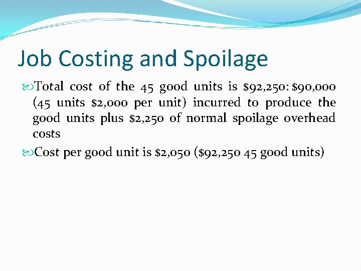Job Costing and Spoilage Total cost of the 45 good units is $92, 250: Job Costing and Spoilage Total cost of the 45 good units is $92, 250: