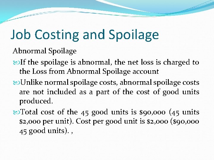 Job Costing and Spoilage Abnormal Spoilage If the spoilage is abnormal, the net loss Job Costing and Spoilage Abnormal Spoilage If the spoilage is abnormal, the net loss