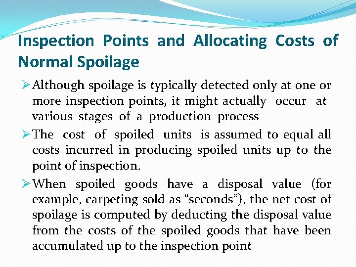 Inspection Points and Allocating Costs of Normal Spoilage Ø Although spoilage is typically detected Inspection Points and Allocating Costs of Normal Spoilage Ø Although spoilage is typically detected
