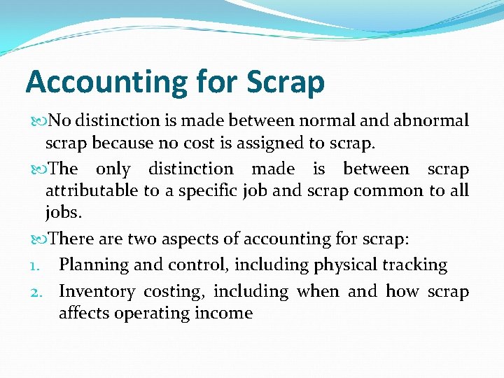Accounting for Scrap No distinction is made between normal and abnormal scrap because no Accounting for Scrap No distinction is made between normal and abnormal scrap because no