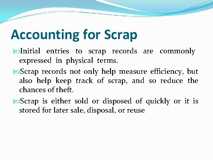Accounting for Scrap Initial entries to scrap records are commonly expressed in physical terms. Accounting for Scrap Initial entries to scrap records are commonly expressed in physical terms.