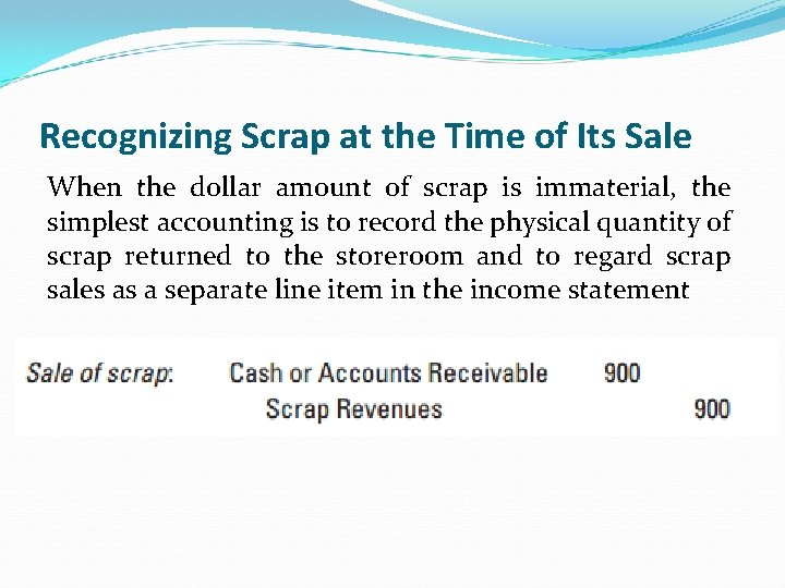 Recognizing Scrap at the Time of Its Sale When the dollar amount of scrap Recognizing Scrap at the Time of Its Sale When the dollar amount of scrap
