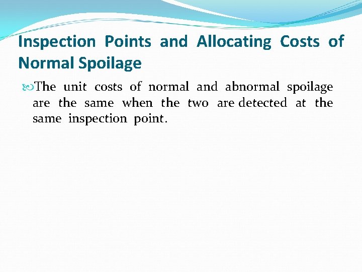Inspection Points and Allocating Costs of Normal Spoilage The unit costs of normal and Inspection Points and Allocating Costs of Normal Spoilage The unit costs of normal and