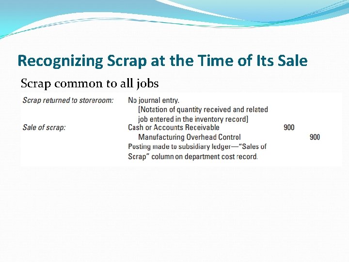 Recognizing Scrap at the Time of Its Sale Scrap common to all jobs Recognizing Scrap at the Time of Its Sale Scrap common to all jobs