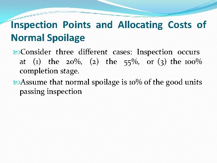 Inspection Points and Allocating Costs of Normal Spoilage Consider three different cases: Inspection occurs Inspection Points and Allocating Costs of Normal Spoilage Consider three different cases: Inspection occurs