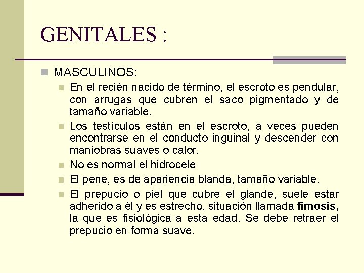 GENITALES : n MASCULINOS: n En el recién nacido de término, el escroto es